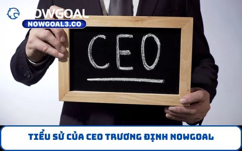 Tiểu sử của CEO Trương Định NOWGOAL