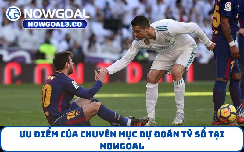 Ưu điểm của chuyên mục Dự Đoán Tỷ Số tại NOWGOAL