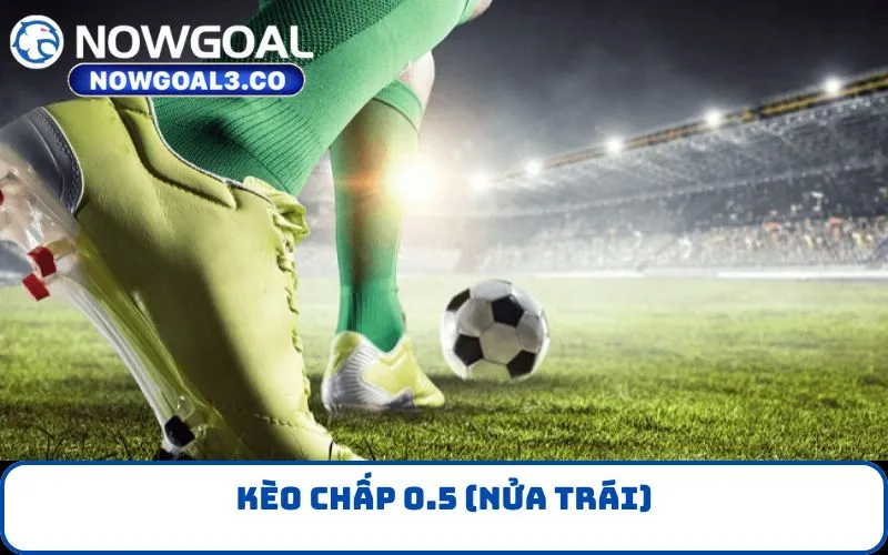 Kèo chấp 0.5 (Nửa trái)