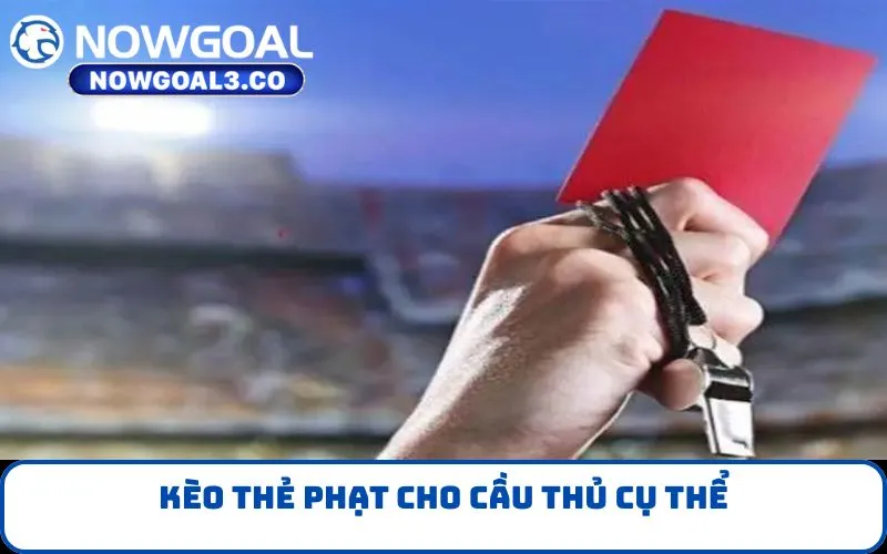 Kèo thẻ phạt cho cầu thủ cụ thể