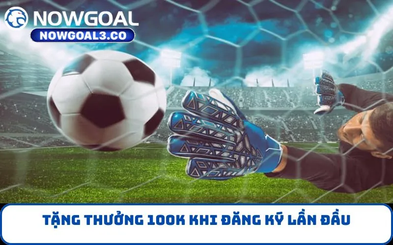 Tặng thưởng 100k khi đăng ký lần đầu