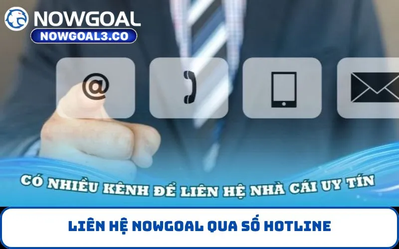 Liên Hệ NOWGOAL qua số hotline
