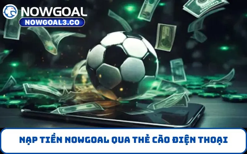 Nạp Tiền NOWGOAL qua thẻ cào điện thoại