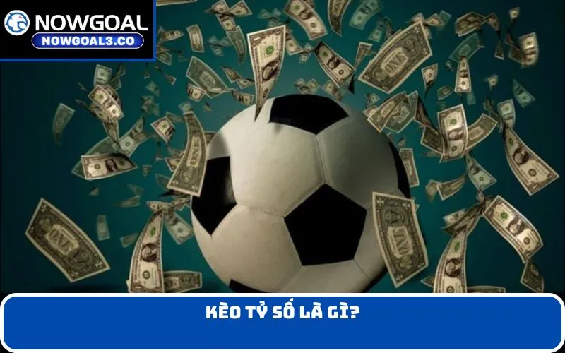 Kèo tỷ số là gì?