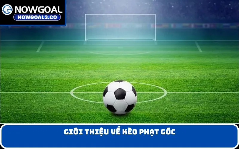 Giới Thiệu về Kèo Phạt Góc