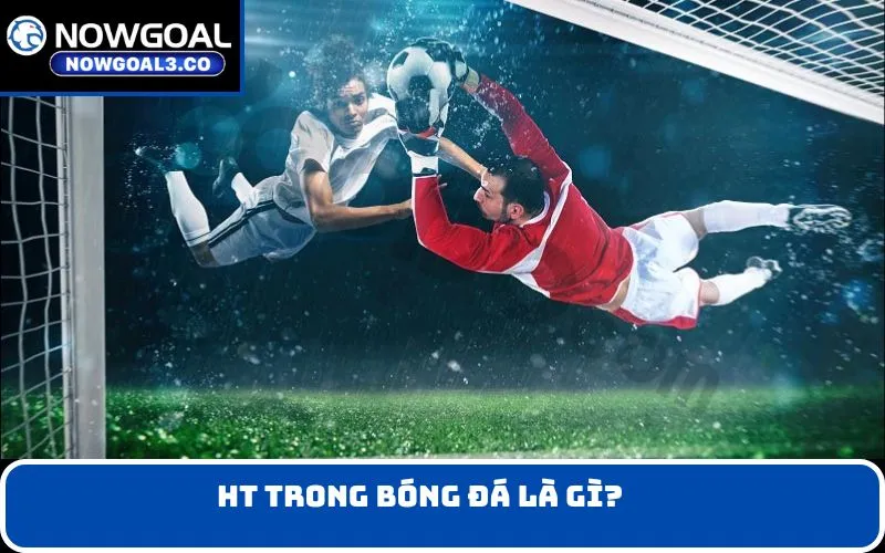 HT trong bóng đá là gì?