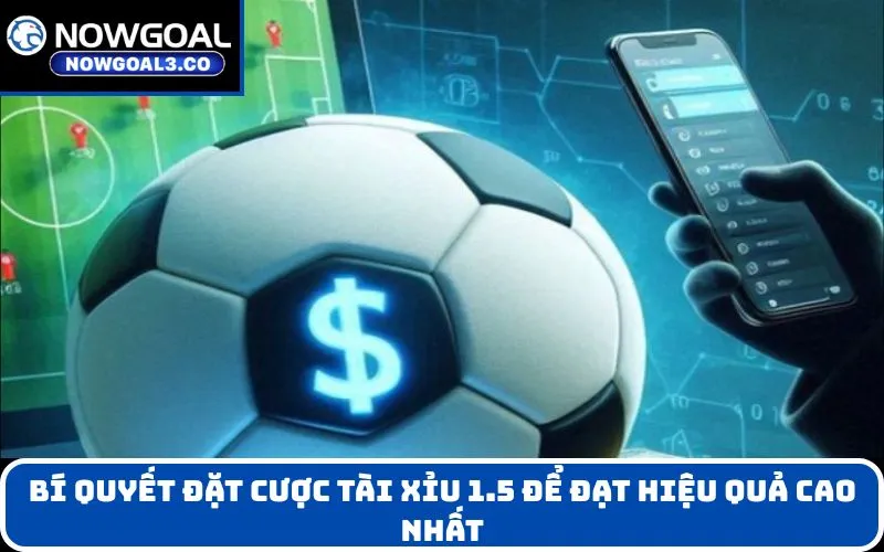 Bí quyết đặt cược Tài xỉu 1.5 để đạt hiệu quả cao nhất