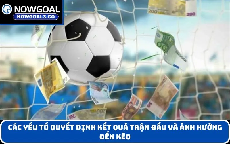 Các Yếu Tố Quyết Định Kết Quả Trận Đấu Và Ảnh Hưởng Đến Kèo