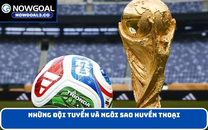 Những đội tuyển và ngôi sao huyền thoại