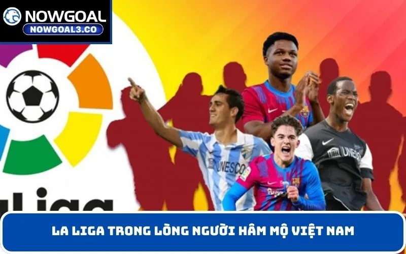 La Liga trong lòng người hâm mộ Việt Nam