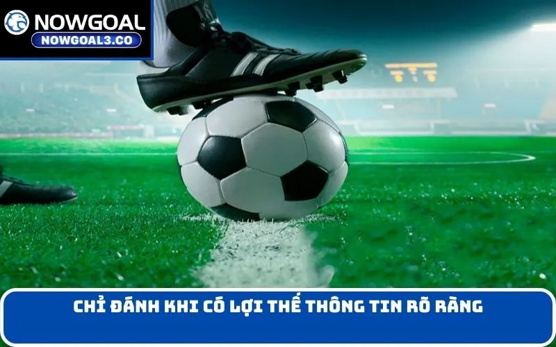 Chỉ đánh khi có lợi thế thông tin rõ ràng