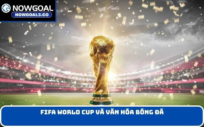 FIFA World Cup và văn hóa bóng đá