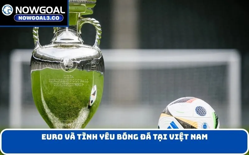 EURO và tình yêu bóng đá tại Việt Nam