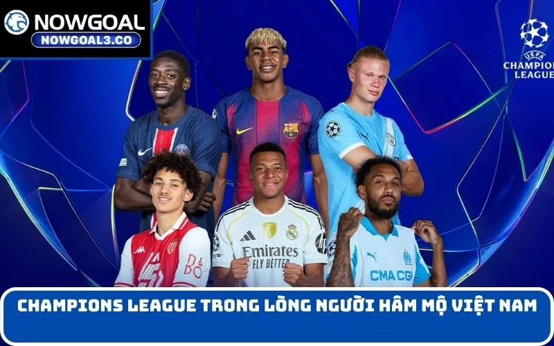 Champions League trong lòng người hâm mộ Việt Nam