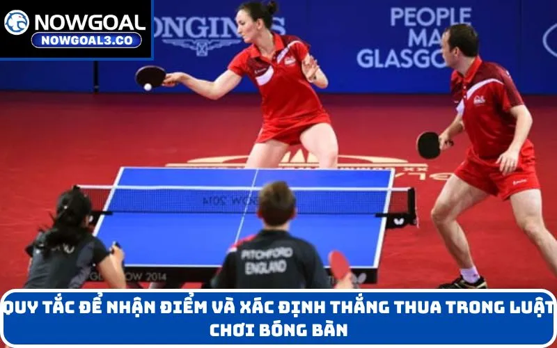 Quy Tắc Để Nhận Điểm Và Xác Định Thắng Thua trong luật chơi bóng bàn