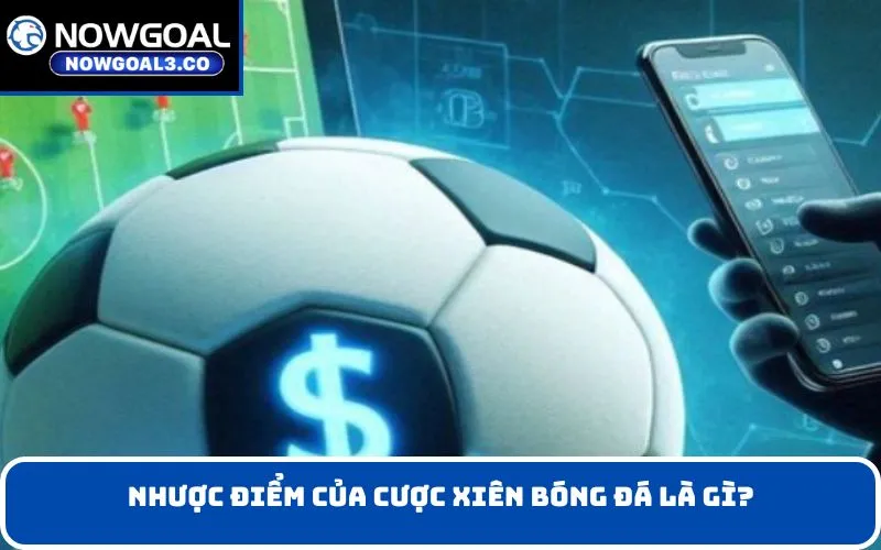 Nhược điểm của Cược xiên bóng đá là gì?