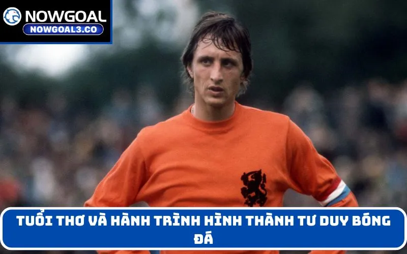 Tuổi thơ và hành trình hình thành tư duy bóng đá