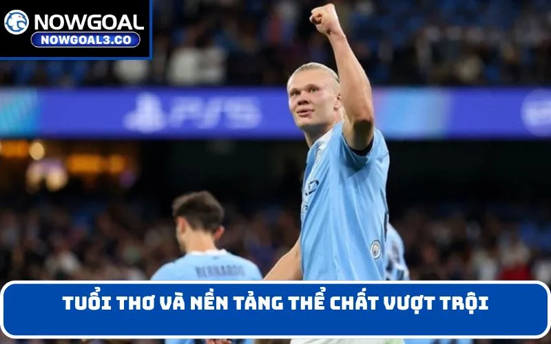 Tuổi thơ và nền tảng thể chất vượt trội