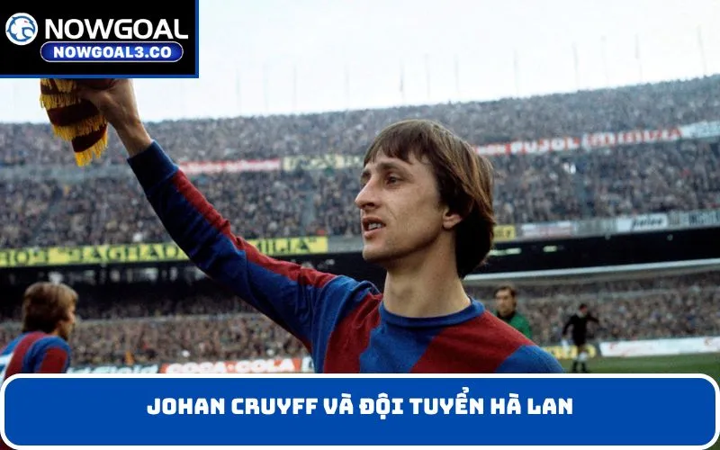 Johan Cruyff và đội tuyển Hà Lan