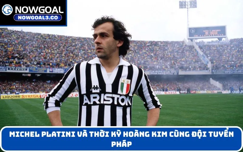 Michel Platini và thời kỳ hoàng kim cùng đội tuyển Pháp