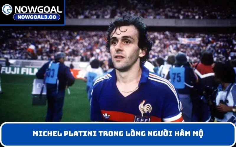 Michel Platini trong lòng người hâm mộ