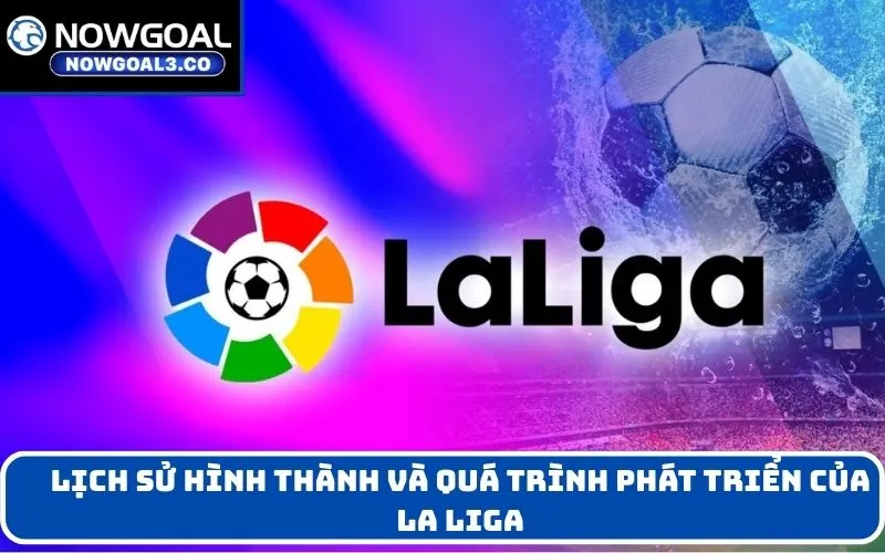 Lịch sử hình thành và quá trình phát triển của La Liga