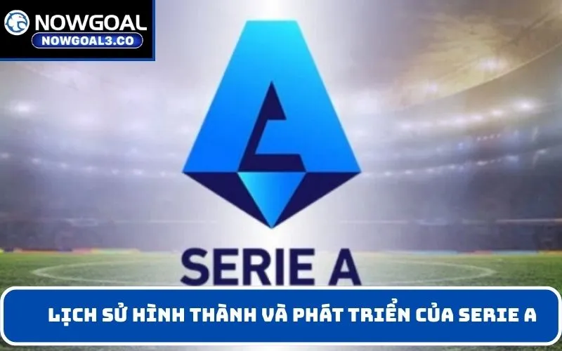 Lịch sử hình thành và phát triển của Serie A