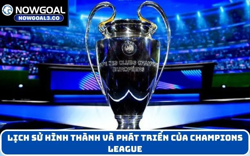 Lịch sử hình thành và phát triển của Champions League