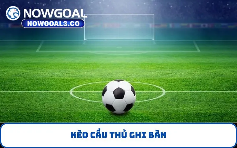 Kèo cầu thủ ghi bàn