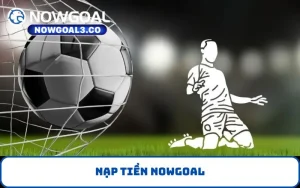 Nạp tiền NOWGOAL