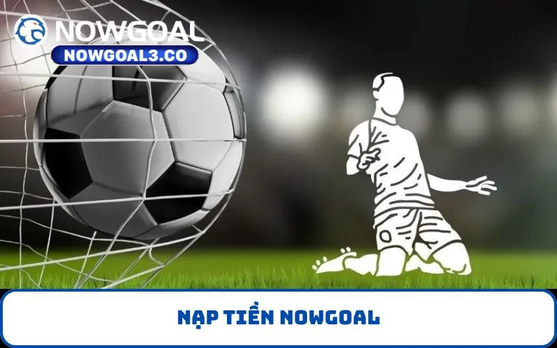Nạp tiền NOWGOAL