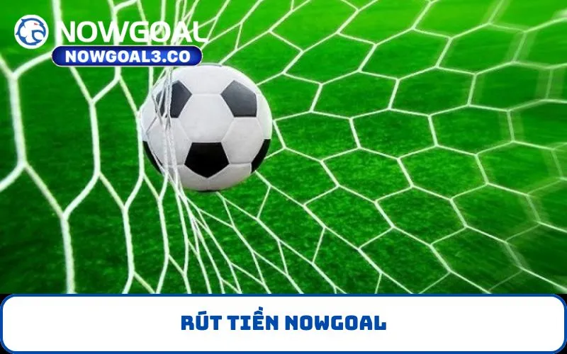 Rút Tiền NOWGOAL