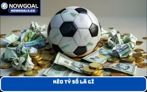 Kèo tỷ số là gì